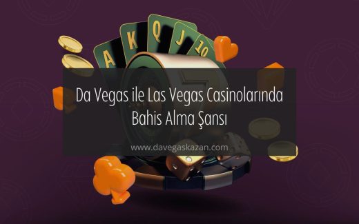 Da Vegas ile Las Vegas Casinoları